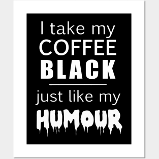 i take my coffee black just like my humour Posters and Art